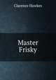 Master Frisky, Clarence Hawkes 