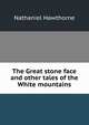 The Great stone face and other tales of the White mountains, Hawthorne Nathaniel 