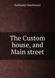 The Custom house, and Main street, Nathaniel Hawthorne 