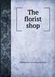 The florist shop, Winifred [from old catalog] Hawkridge 