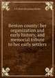Benton county: her organization and early history, and memorial tribute to her early settlers, L D. [from old catalog] Hawley 