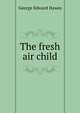 The fresh air child, George Edward Hawes 