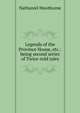 Legends of the Province House, etc.: being second series of Twice-told tales, Nathaniel Hawthorne 
