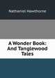 A Wonder Book: And Tanglewood Tales, Hawthorne Nathaniel 