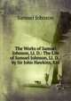 The Works of Samuel Johnson, Ll. D.: The Life of Samuel Johnson, Ll. D. / by Sir John Hawkins, Knt, Johnson Samuel 