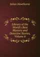 Library of the World's Best Mystery and Detective Stories, Volume 6, Julian Hawthorne 