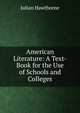 American Literature: A Text-Book for the Use of Schools and Colleges, Julian Hawthorne 