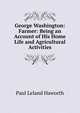 George Washington: Farmer: Being an Account of His Home Life and Agricultural Activities, Paul Leland Haworth 