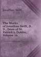 The Works of Jonathan Swift, D.D., Dean of St. Patrick's, Dublin, Volume 16, Swift, Jonathan, 1667-1745 