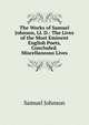The Works of Samuel Johnson, Ll. D.: The Lives of the Most Eminent English Poets, Concluded. Miscellaneous Lives, Samuel Johnson 