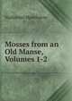 Mosses from an Old Manse, Volumes 1-2, Nathaniel Hawthorne 