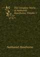 The Complete Works of Nathaniel Hawthorne, Volume 1, Nathaniel Hawthorne 