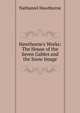 Hawthorne's Works: The House of the Seven Gables and the Snow Image, Hawthorne Nathaniel 