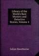 Library of the World's Best Mystery and Detective Stories, Volume 4, Julian Hawthorne 