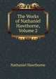 The Works of Nathaniel Hawthorne, Volume 2, Nathaniel Hawthorne 