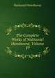 The Complete Works of Nathaniel Hawthorne, Volume 19, Nathaniel Hawthorne 