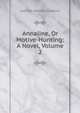 Annaline, Or Motive-Hunting: A Novel, Volume 2, Laetitia Matilda Hawkins 