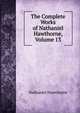The Complete Works of Nathaniel Hawthorne, Volume 13, Nathaniel Hawthorne 