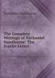 The Complete Writings of Nathaniel Hawthorne: The Scarlet Letter, Nathaniel Hawthorne 