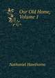 Our Old Home, Volume 1, Nathaniel Hawthorne 