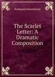 The Scarlet Letter: A Dramatic Composition, Nathaniel Hawthorne 