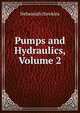 Pumps and Hydraulics, Volume 2, Nehemiah Hawkins 