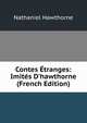 Contes ?tranges: Imit?s D'hawthorne (French Edition), Nathaniel Hawthorne 