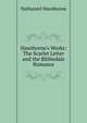 Hawthorne's Works: The Scarlet Letter and the Blithedale Romance, Nathaniel Hawthorne 