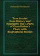 True Stories from History and Biography The 3 Parts of Grandfather's Chair, with Biographical Stories., Nathaniel Hawthorne 