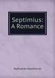 Septimius: A Romance, Nathaniel Hawthorne 
