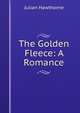 The Golden Fleece: A Romance, Julian Hawthorne 
