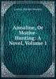 Annaline, Or Motive-Hunting: A Novel, Volume 1, Laetitia Matilda Hawkins 