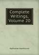 Complete Writings, Volume 20, Nathaniel Hawthorne 