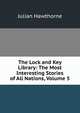 The Lock and Key Library: The Most Interesting Stories of All Nations, Volume 5, Julian Hawthorne 
