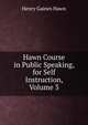 Hawn Course in Public Speaking, for Self Instruction, Volume 3, Henry Gaines Hawn 