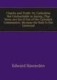Charity and Truth: Or, Catholicks Not Uncharitable in Saying, That None Are Sav'd Out of the Catholick Communion. Because the Rule Is Not Universal, Edward Hawarden 