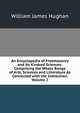 An Encyclopedia of Freemasonry and Its Kindred Sciences: Comprising the Whole Range of Arts, Sciences and Lliterature As Connected with the Institution, Volume 2, William James Hughan 