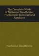 The Complete Works of Nathaniel Hawthorne: The Dolliver Romance and Fanshawe, Nathaniel Hawthorne 