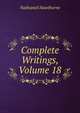 Complete Writings, Volume 18, Nathaniel Hawthorne 
