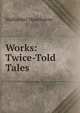 Works: Twice-Told Tales, Nathaniel Hawthorne 