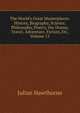 The World's Great Masterpieces: History, Biography, Science, Philosophy, Poetry, the Drama, Travel, Adventure, Fiction, Etc, Volume 15, Julian Hawthorne 