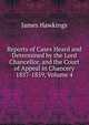 Reports of Cases Heard and Determined by the Lord Chancellor, and the Court of Appeal in Chancery 1857-1859, Volume 4, James Hawkings 