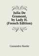 Julia De Gramont, by Lady H. (French Edition), Cassandra Hawke 