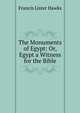 The Monuments of Egypt: Or, Egypt a Witness for the Bible., Francis Lister Hawks 