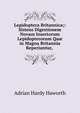 Lepidoptera Britannica;: Sistens Digestionem Novam Insectorum Lepidopterorum Qu? in Magna Britannia Reperiuntur, ., Adrian Hardy Haworth 
