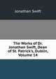 The Works of Dr. Jonathan Swift, Dean of St. Patrick's, Dublin, Volume 14, Swift, Jonathan, 1667-1745 