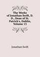 The Works of Jonathan Swift, D.D., Dean of St. Patrick's, Dublin, Volume 13, Swift, Jonathan, 1667-1745 