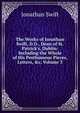 The Works of Jonathan Swift, D.D., Dean of St. Patrick's, Dublin: Including the Whole of His Posthumous Pieces, Letters, &c, Volume 3, Swift, Jonathan, 1667-1745 