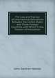 The Law and Practice of International Extradition Between the United States and Those Foreign Countries with Which It Has Treaties of Extradition, John Gardner Hawley 