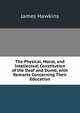 The Physical, Moral, and Intellectual Constitution of the Deaf and Dumb, with Remarks Concerning Their Education, James Hawkins 